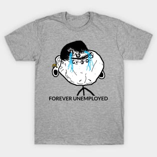 Forever Unemployed Meme T-Shirt